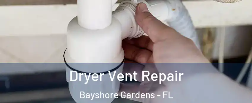 Dryer Vent Repair Bayshore Gardens - FL