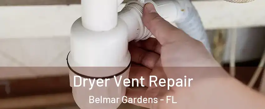 Dryer Vent Repair Belmar Gardens - FL