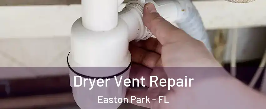 Dryer Vent Repair Easton Park - FL