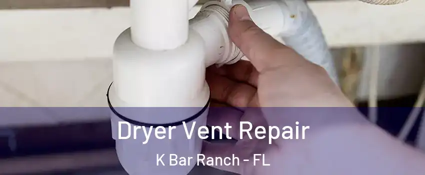 Dryer Vent Repair K Bar Ranch - FL