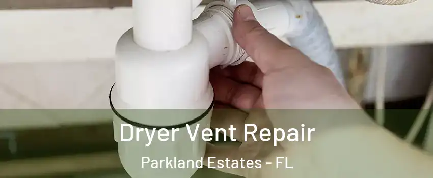 Dryer Vent Repair Parkland Estates - FL