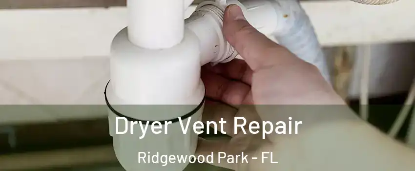 Dryer Vent Repair Ridgewood Park - FL