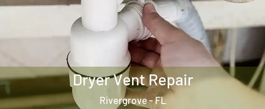 Dryer Vent Repair Rivergrove - FL