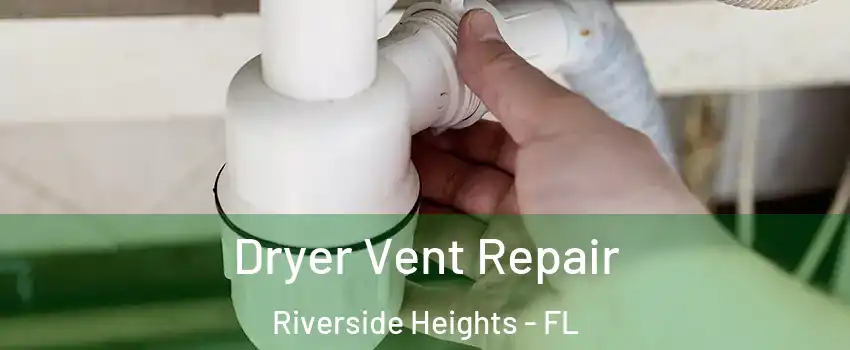 Dryer Vent Repair Riverside Heights - FL