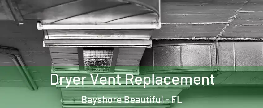 Dryer Vent Replacement Bayshore Beautiful - FL