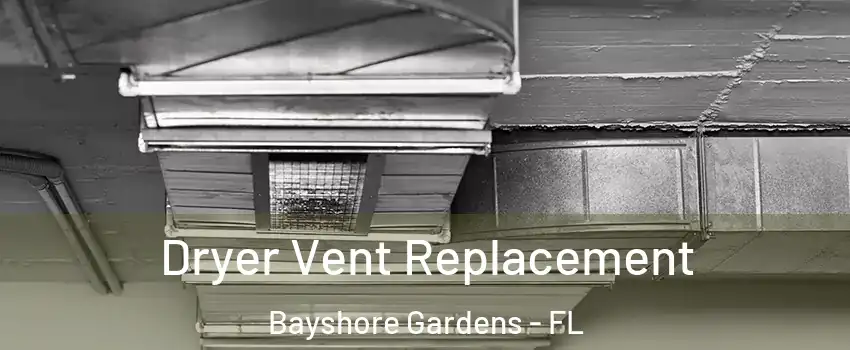 Dryer Vent Replacement Bayshore Gardens - FL