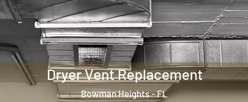 Dryer Vent Replacement Bowman Heights - FL