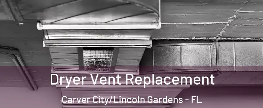 Dryer Vent Replacement Carver City/Lincoln Gardens - FL