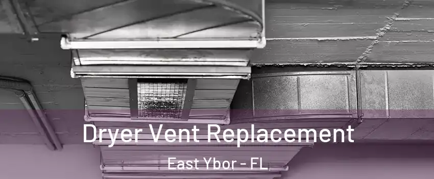 Dryer Vent Replacement East Ybor - FL