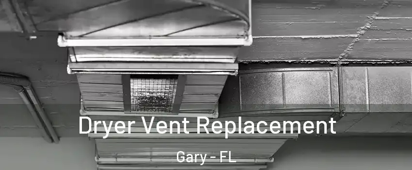 Dryer Vent Replacement Gary - FL