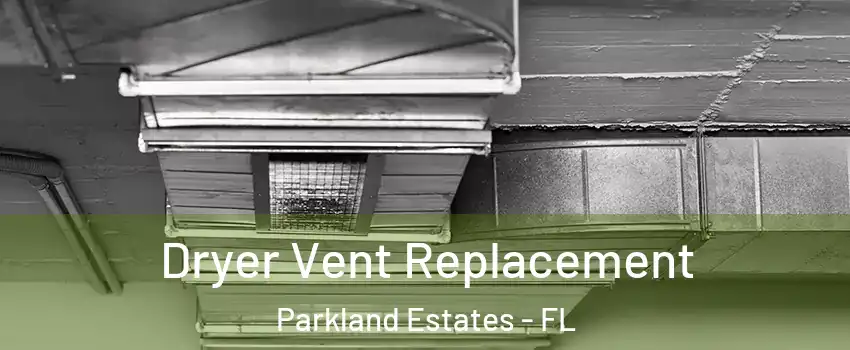 Dryer Vent Replacement Parkland Estates - FL