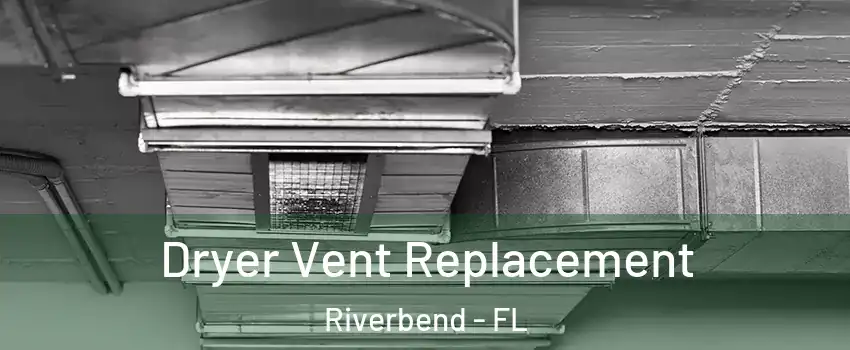 Dryer Vent Replacement Riverbend - FL