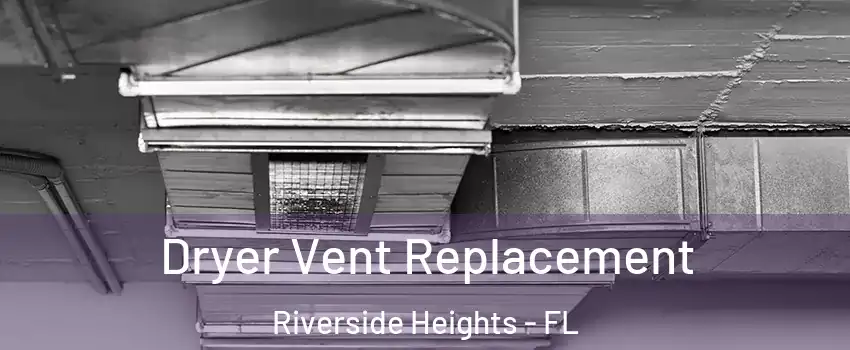 Dryer Vent Replacement Riverside Heights - FL