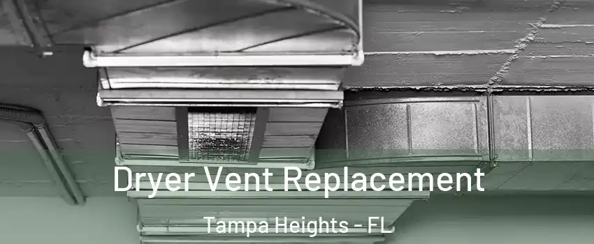 Dryer Vent Replacement Tampa Heights - FL