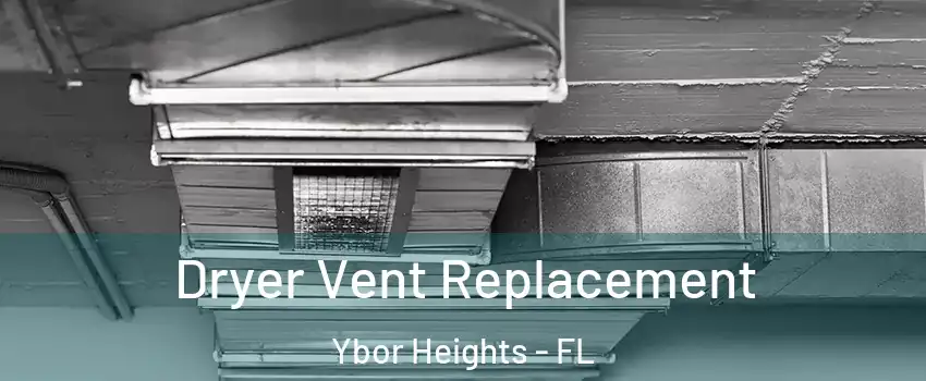 Dryer Vent Replacement Ybor Heights - FL