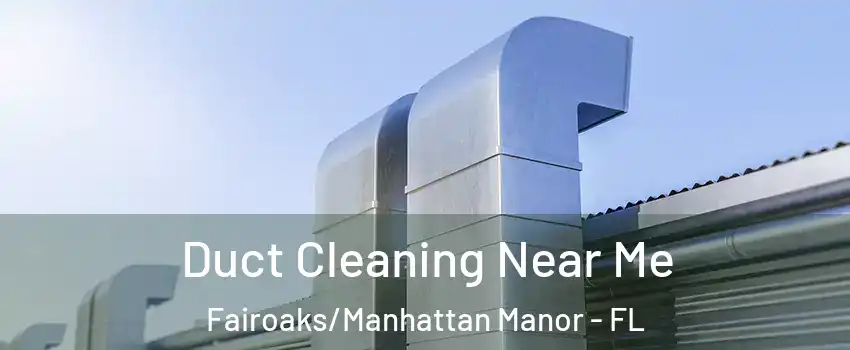 Duct Cleaning Near Me Fairoaks/Manhattan Manor - FL