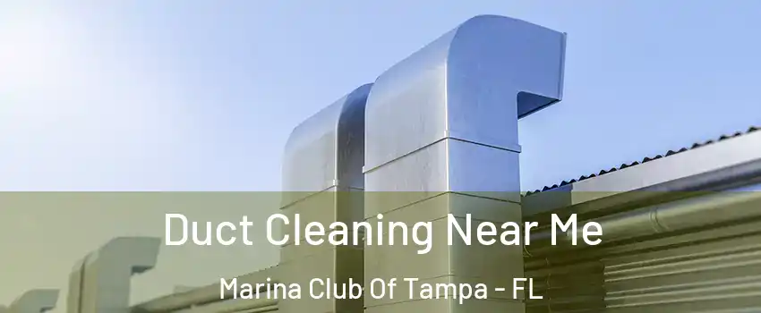 Duct Cleaning Near Me Marina Club Of Tampa - FL