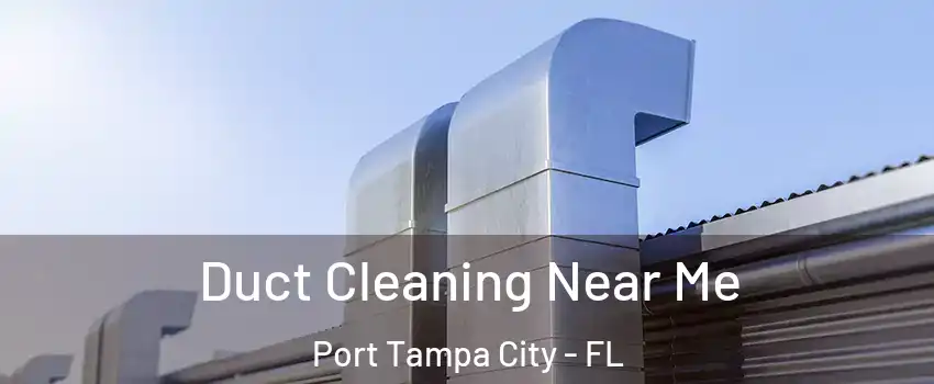 Duct Cleaning Near Me Port Tampa City - FL