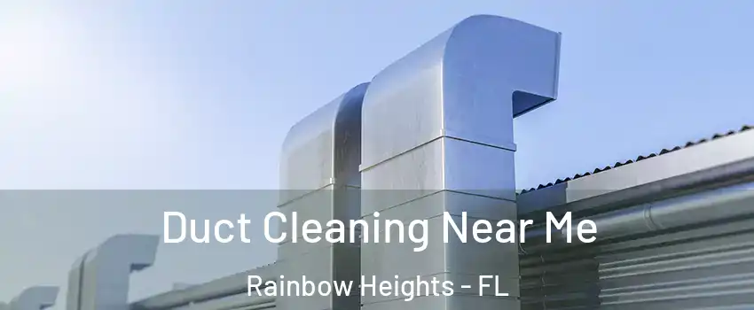 Duct Cleaning Near Me Rainbow Heights - FL