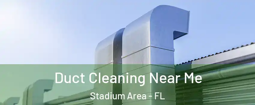 Duct Cleaning Near Me Stadium Area - FL