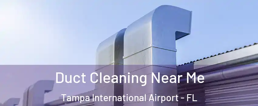 Duct Cleaning Near Me Tampa International Airport - FL