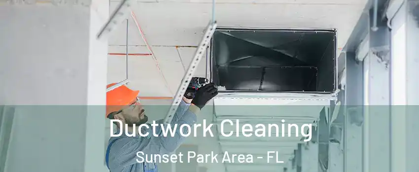 Ductwork Cleaning Sunset Park Area - FL