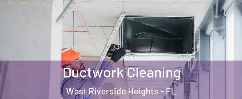 Ductwork Cleaning West Riverside Heights - FL