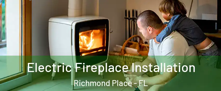 Electric Fireplace Installation Richmond Place - FL