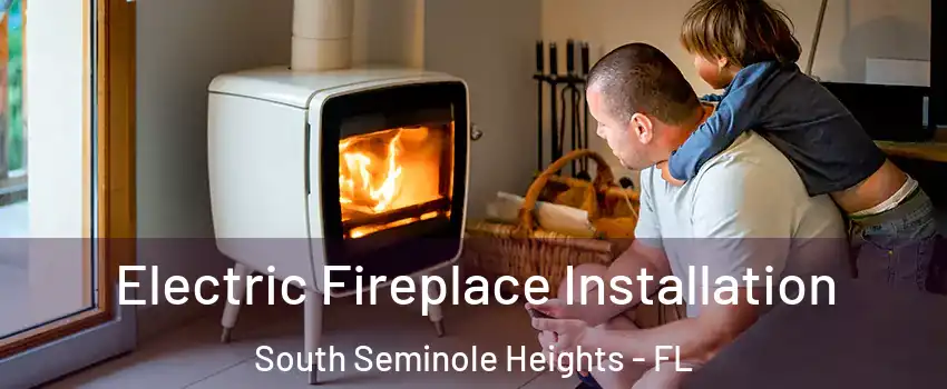 Electric Fireplace Installation South Seminole Heights - FL