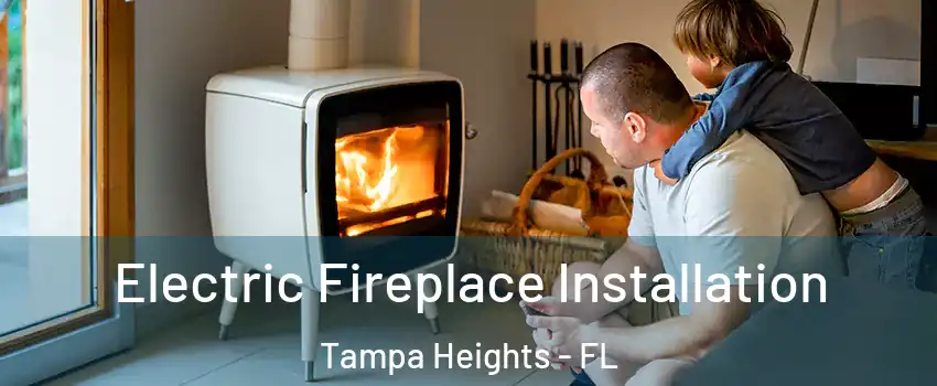 Electric Fireplace Installation Tampa Heights - FL