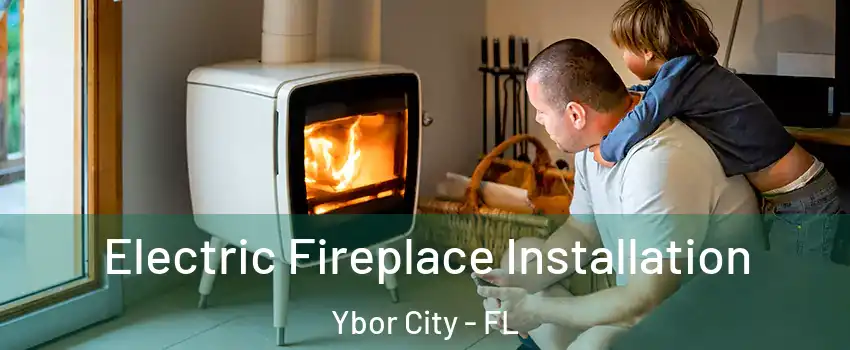 Electric Fireplace Installation Ybor City - FL