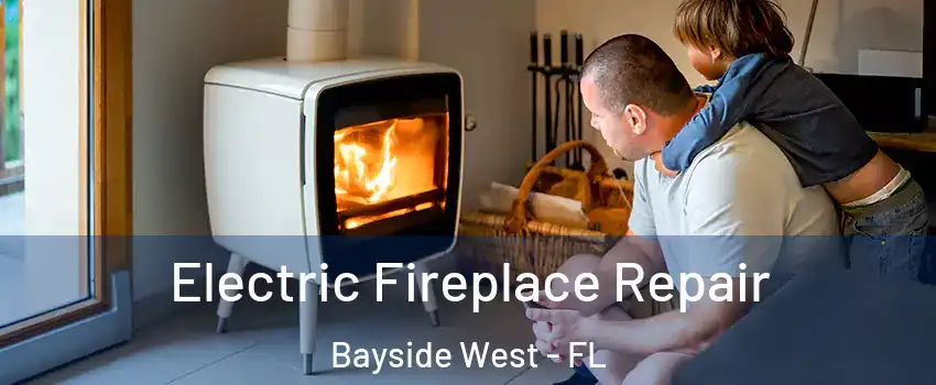 Electric Fireplace Repair Bayside West - FL