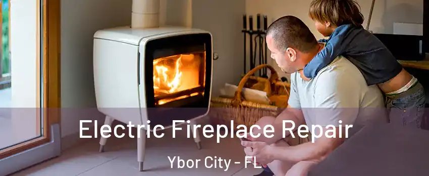 Electric Fireplace Repair Ybor City - FL