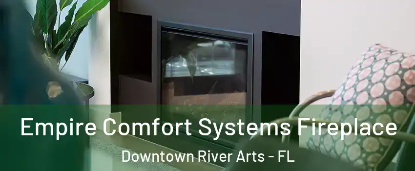 Empire Comfort Systems Fireplace Downtown River Arts - FL