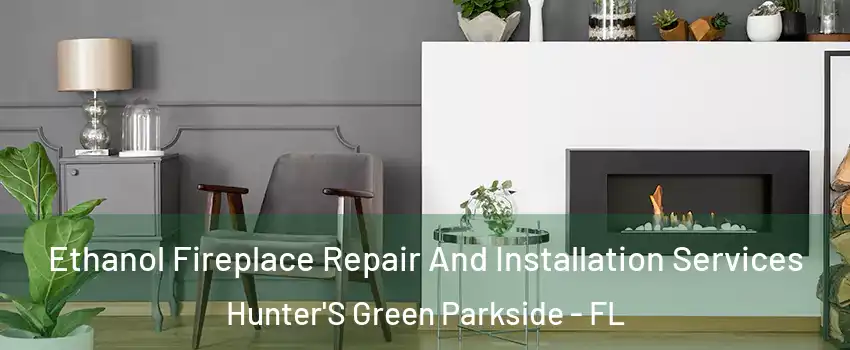 Ethanol Fireplace Repair And Installation Services Hunter'S Green Parkside - FL