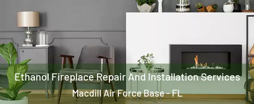 Ethanol Fireplace Repair And Installation Services Macdill Air Force Base - FL