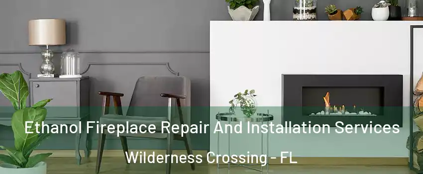 Ethanol Fireplace Repair And Installation Services Wilderness Crossing - FL