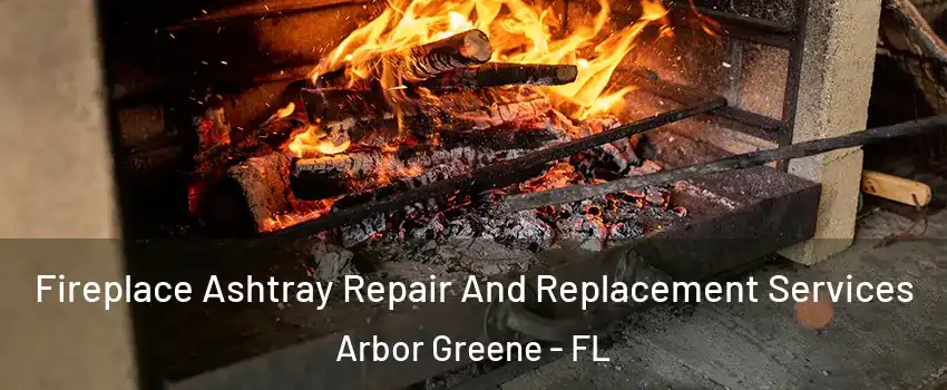 Fireplace Ashtray Repair And Replacement Services Arbor Greene - FL