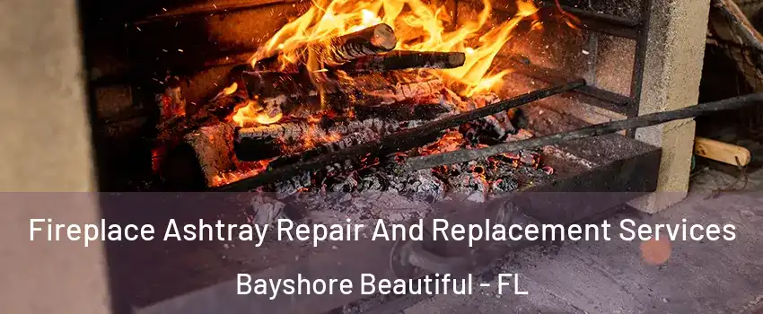 Fireplace Ashtray Repair And Replacement Services Bayshore Beautiful - FL