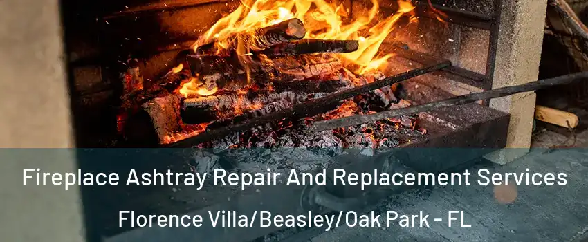 Fireplace Ashtray Repair And Replacement Services Florence Villa/Beasley/Oak Park - FL