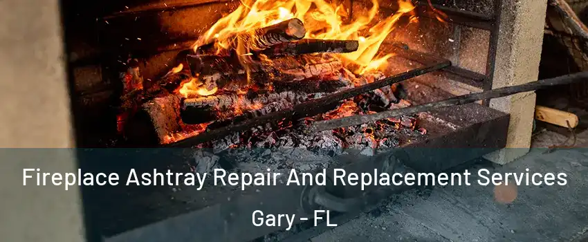 Fireplace Ashtray Repair And Replacement Services Gary - FL