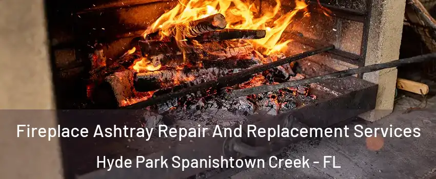 Fireplace Ashtray Repair And Replacement Services Hyde Park Spanishtown Creek - FL