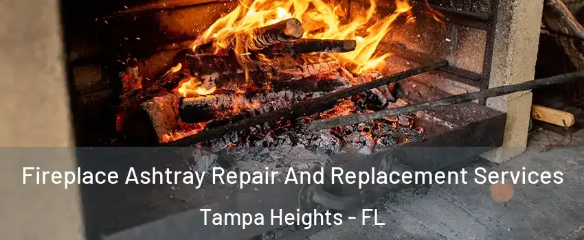 Fireplace Ashtray Repair And Replacement Services Tampa Heights - FL