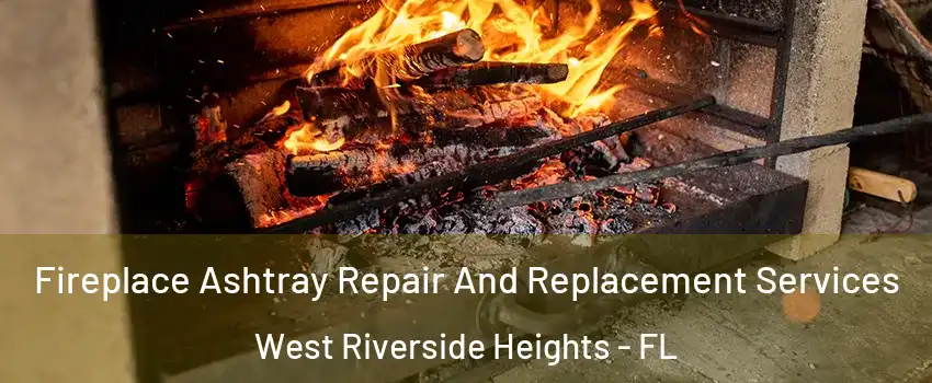 Fireplace Ashtray Repair And Replacement Services West Riverside Heights - FL