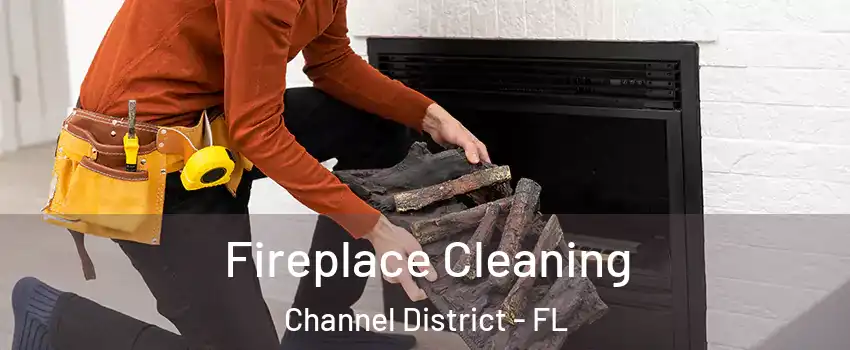 Fireplace Cleaning Channel District - FL