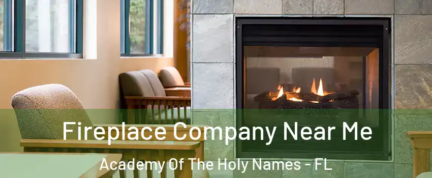 Fireplace Company Near Me Academy Of The Holy Names - FL