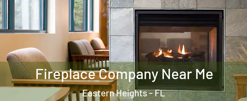 Fireplace Company Near Me Eastern Heights - FL