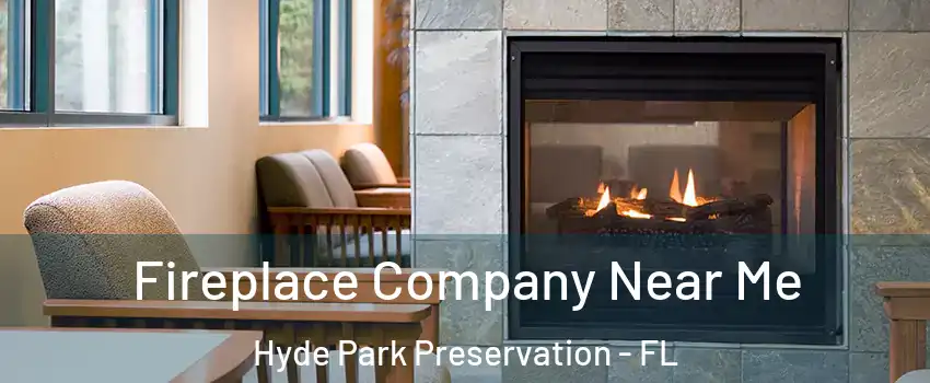 Fireplace Company Near Me Hyde Park Preservation - FL