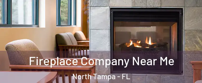 Fireplace Company Near Me North Tampa - FL