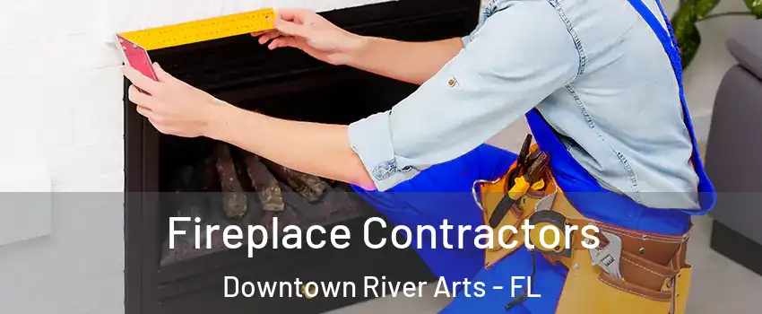 Fireplace Contractors Downtown River Arts - FL